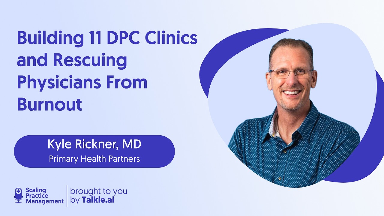 How to Scale a Direct Primary Care Practice to 11 Locations | Kyle Rickner, MD