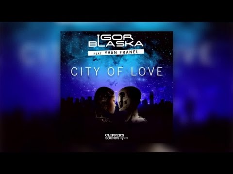 Igor Blaska Feat. Yvan Franel - City Of Love (Quentin Mosimann Remix) - Official Audio