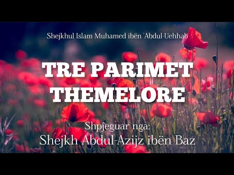 Tre parimet themelore - Abdulaziz ibn Baz (pjesa 3  Parimi i dyte: Njohja e Fese Islame)