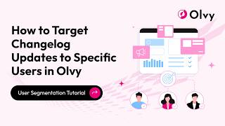 How to Target Changelog Updates to Specific Users in Olvy | User Segmentation Tutorial