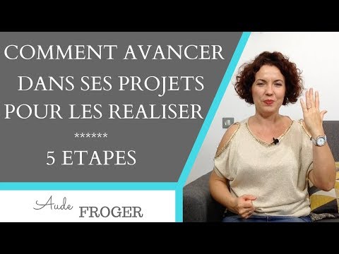 Comment avancer dans ses projets pour les réaliser en 5 étapes