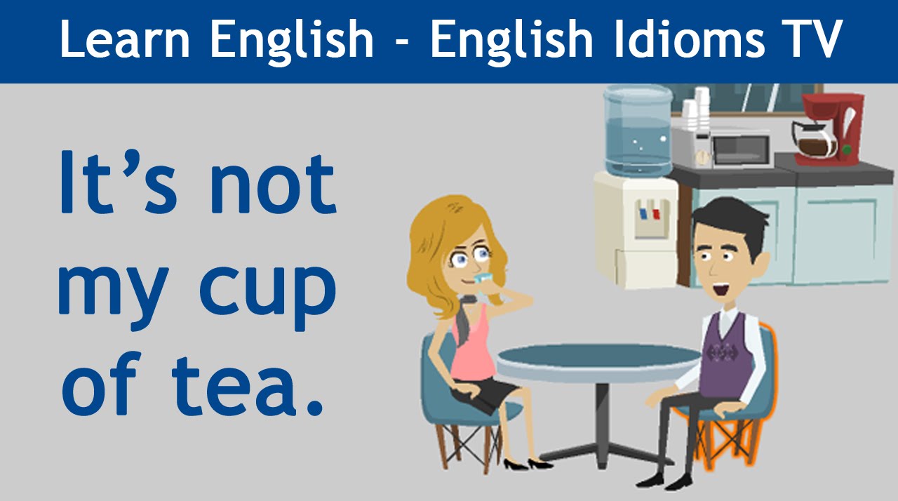 Learn / Teach English Idioms: It's not my cup of tea