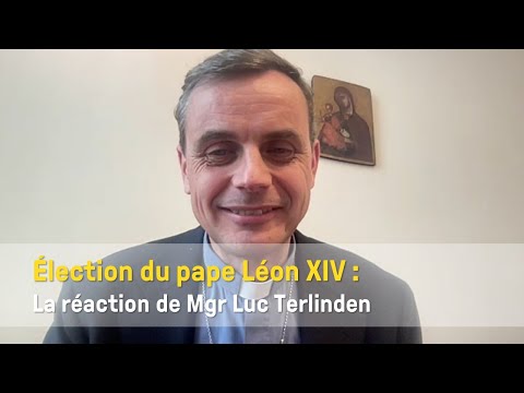 Election de Léon XIV : la réaction de Mgr Luc Terlinden