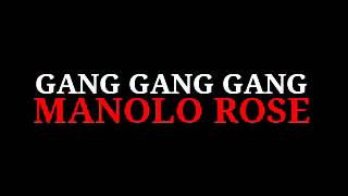 GANG GANG GANG- MANOLO ROSE