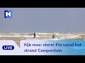 Live? Kijk mee: storm Pia vanaf het strand Camperduin