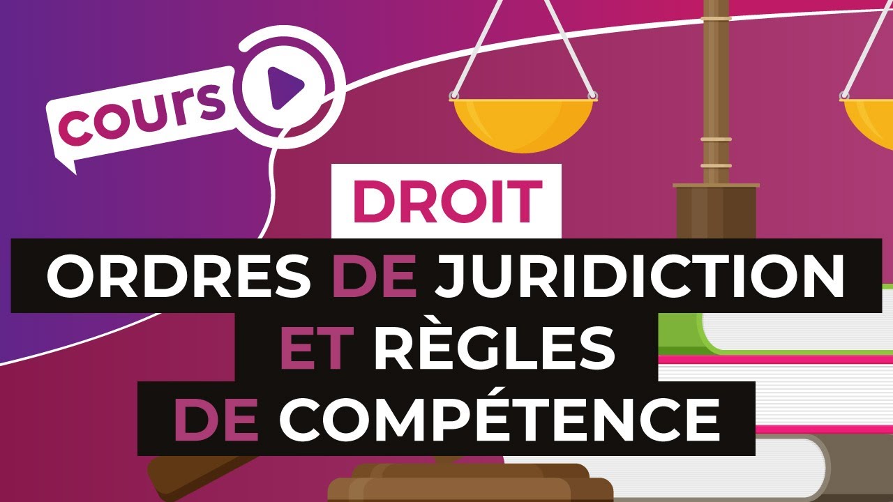 Ordres de juridiction et règles de compétence - Droit - digiSchool