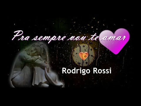 Rodrigo Rossi - Pra sempre vou te amar.