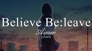【HD】DAWN - Aimer - Believe Be:leave【中日字幕】