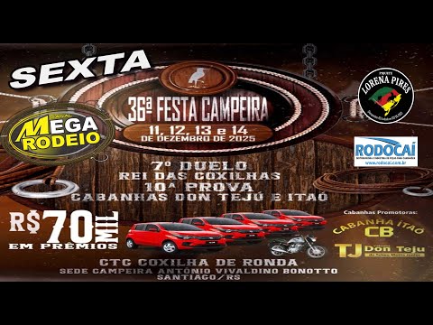 SEXTA/TARDE - 36º FESTA CAMPEIRA - CTG COXILHA DE RONDA - 11 A 14/DEZ 2025 - SANTIAGO-RS