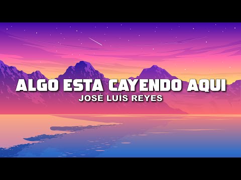 Algo esta cayendo aqui - José Luis Reyes (Letra / Lyrics)