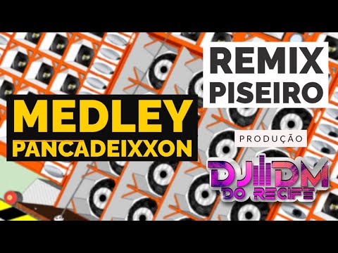 PANCADEIXXON MEDLEY  REMIX PISEIRO - PROD. DJ DM DO RECIFE