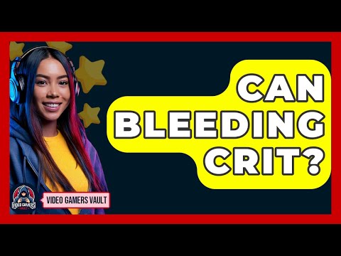 Can Bleeding Crit? - Video Gamers Vault