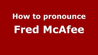 How to pronounce Fred Mcafee