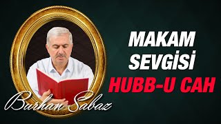 Dr. Burhan Sabaz - Hubb-u Cah (Makam Sevgisi) ve Neticesi