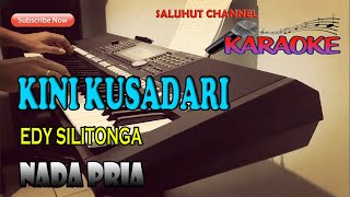Download lagu KINI KUSADARI [EDI SILITONGA] KARAOKE VOKAL PRIA C=DO mp3