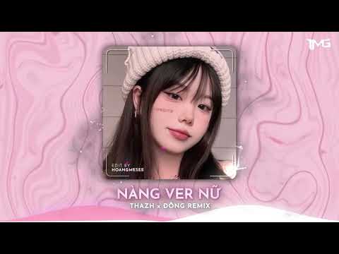 NÀNG VER NỮ (THAZH X ĐÔNG X YUENT REMIX) - NHẠC HOT TIKTOK VN 2023