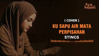 Download lagu (ini versi cover paling menyentuh) KU SAPU AIR MATA PERPISAHAN - STINGS | COVER BY AYU ANJANI mp3