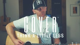Think A Little Less Michael Ray (Acoustic) Cover by Derek Cate