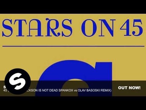Stars On 45 - 45 (Michael Jackson Is Not Dead Spankox vs Olav Basoski Remix)