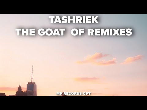 TASHRIEK THE GOAT OF REMIXES