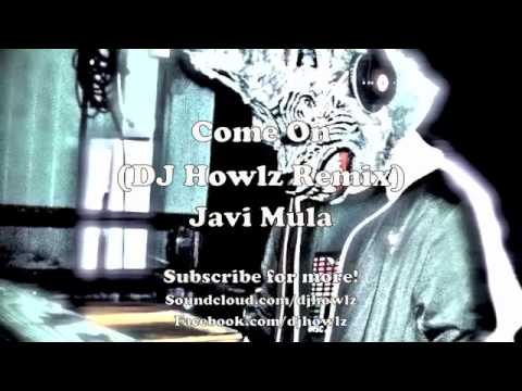 Come On 2011 (DJ Howlz Remake) - Javi Mula