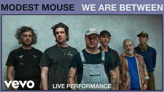 Modest Mouse - We Are Between (Live Performance) | Vevo