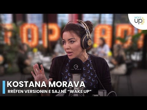Kostana Morava rrëfen versionin e saj në “Wake Up”
