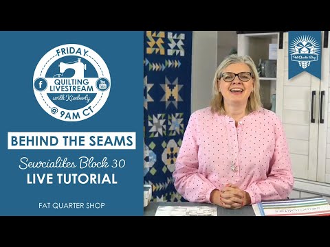 Behind the Seams: LIVE TUTORIAL of Sewcialites Block 30 and more!