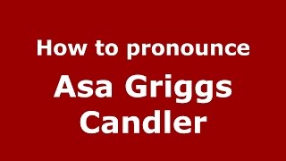 How to pronounce Asa Griggs Candler