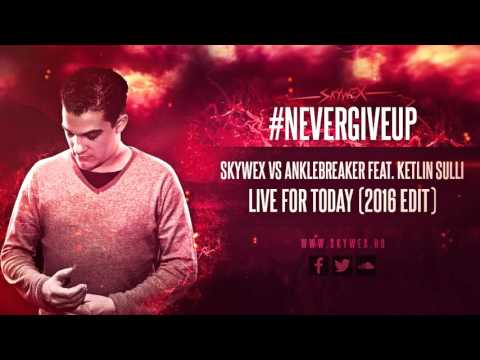 Skywex vs Anklebreaker ft Ketlin - Live For Today (2016 edit)