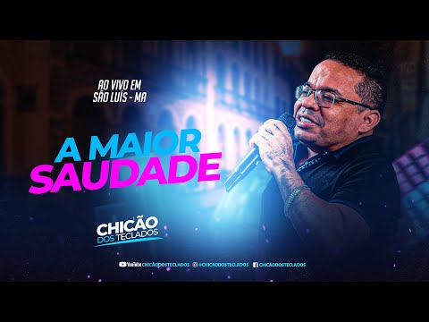 Chicão dos Teclados A Maior Saudade - Ao Vivo em São Luís - MA