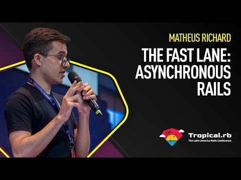 Matheus Richard | The Fast Lane: Asynchronous Rails