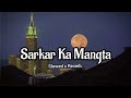 Sarkar Ka Mangta Slowed X Reverb Islamic Reverb
