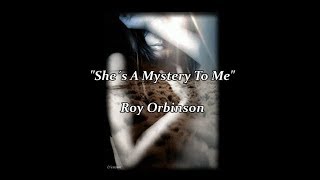 She´s A Mystery To Me - Roy Orbison (lyrics)