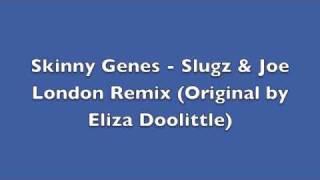 Skinny Genes -  Eliza Doolittle (Slugz & Joe London Remix)