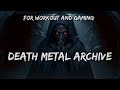 DeathMetal DeathDoom Playlist Slow And Fast Creepy Crawling Sounds For WorkOut Gaming