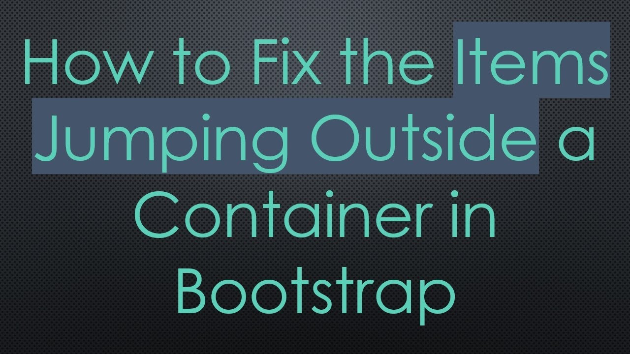 How to Fix the Items Jumping Outside a Container in Bootstrap