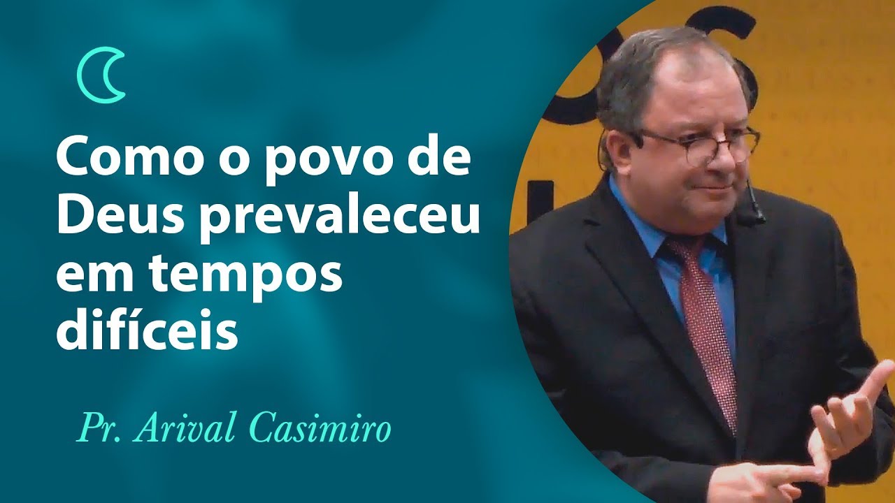 Como o povo de Deus prevaleceu em tempos difíceis - Pr Arival Dias Casimiro