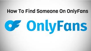 How To Find Someone On OnlyFans | onlyfans search