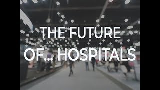 The Future Of... Hospitals