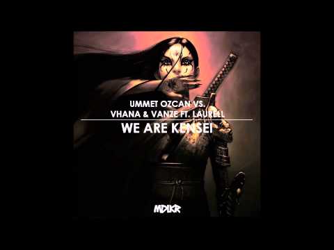 Ummet Ozcan vs. Vhana & Vanze ft. Laurell - We Are Kensei (MDLKR Bootleg)
