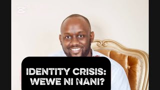 Identity Crisis: Wewe ni Nani?