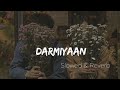 Darmiyaan Slowed Reverb Lofi