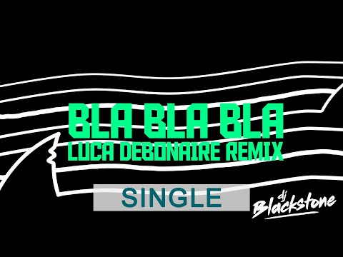 DJ Blackstone - Bla Bla Bla (Luca Debonaire Remix)