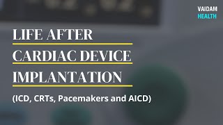 Life After Cardiac Device Implantation (ICD, CRTs, Pacemakers and AICD)