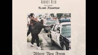 August Bleu - Where You From - Feat Slink Johnson aka Black Jesus (Prod. By Serious Beatz)
