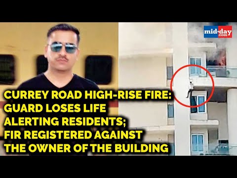 Currey Road fire: Guard loses life alerting residents; FIR registered against the owner of the bldg