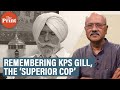 Why we call KPS Gill ‘the superior cop’ & how he saved Punjab: anniversary tribute