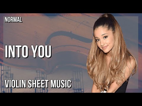 Violin Sheet Music: How to play Into You by Ariana Grande