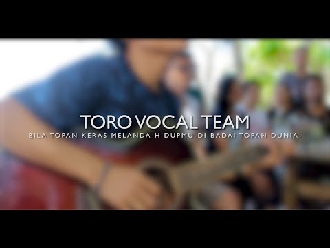 BILA TOPAN KERAS MELANDA HIDUPMU - DI BADAI TOPAN DUNIA - Toro Vocal Team